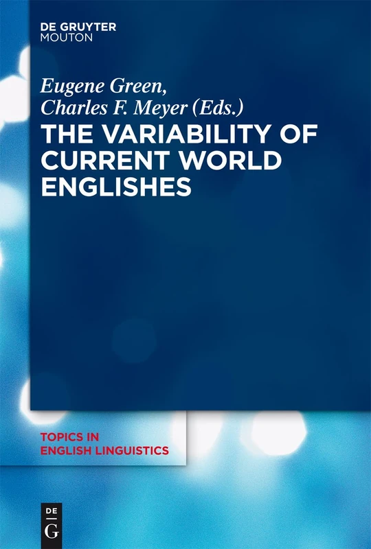 The Variability of Current World Englishes: 87 (Topics in English Linguistics [TiEL], 87.1)