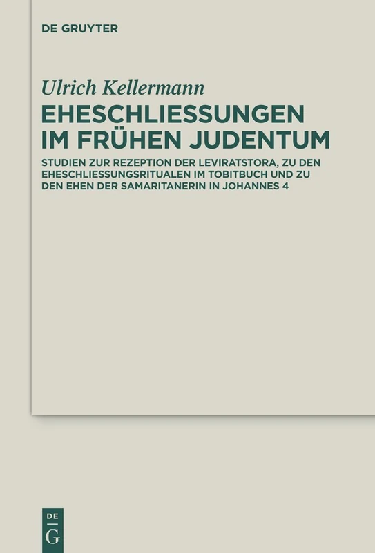 Eheschließungen im frühen Judentum: Studien zur Rezeption der Leviratstora, zu den Eheschließungsritualen im Tobitbuch und zu den Ehen der ... and Cognate Literature Studies)
