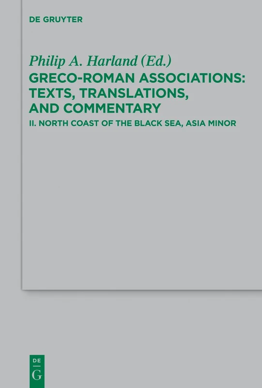 North Coast of the Black Sea, Asia Minor: 2 (Beihefte zur Zeitschrift fur die Neutestamentliche Wissenschaft): Greco-roman Associations: Texts, Translations, and Commentary: 204