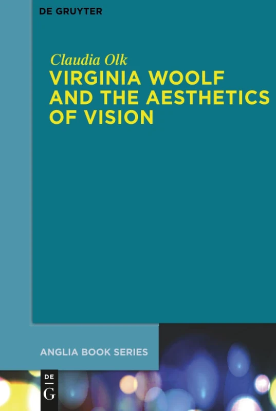 Virginia Woolf and the Aesthetics of Vision: 45 (Buchreihe Der Anglia / Anglia Book Series, 45)