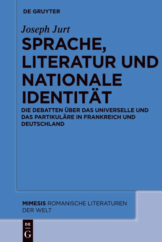 Sprache, Literatur und nationale Identität: Die Debatten uber das Universelle und das Partikulare in Frankreich und Deutschland: 58 (Mimesis) - Image 1