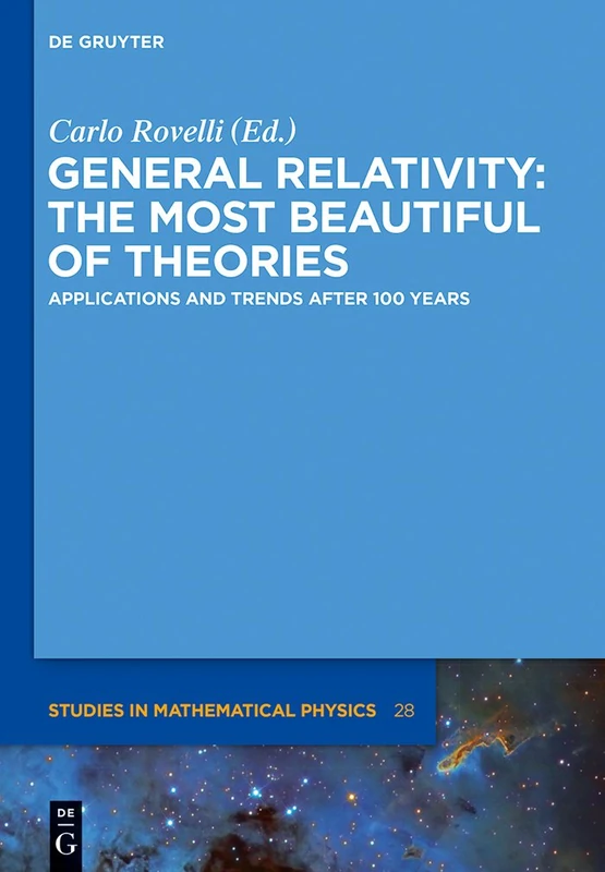General Relativity: The Most Beautiful of Theories: Applications and Trends After 100 Years (De Gruyter Studies in Mathematical Physics): 28