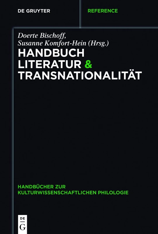 Handbuch Literatur & Transnationalität: 7 (Handbücher zur kulturwissenschaftlichen Philologie, 7)