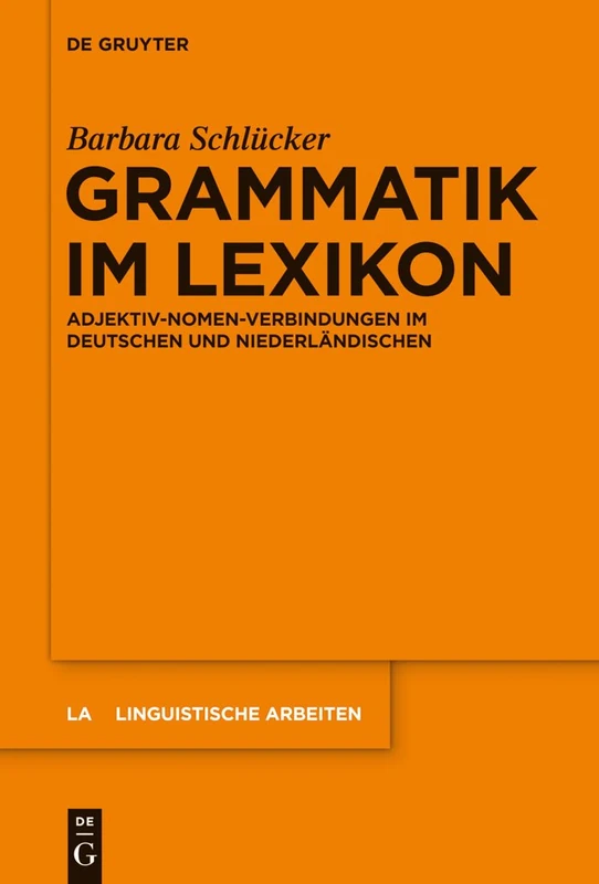 Grammatik im Lexikon: Adjektiv-Nomen-Verbindungen im Deutschen und Niederländischen: 553 (Linguistische Arbeiten, 553)
