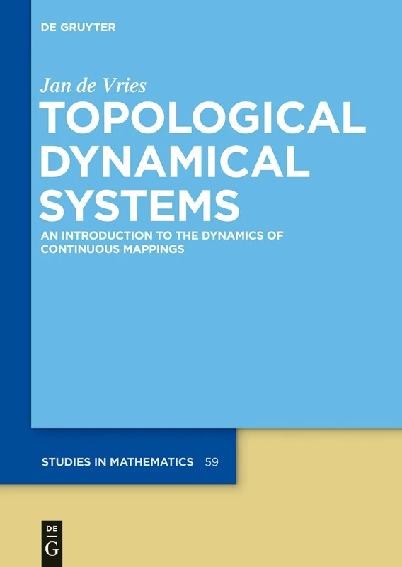 Topological Dynamical Systems: An Introduction to the Dynamics of Continuous Mappings (De Gruyter Studies in Mathematics): 59