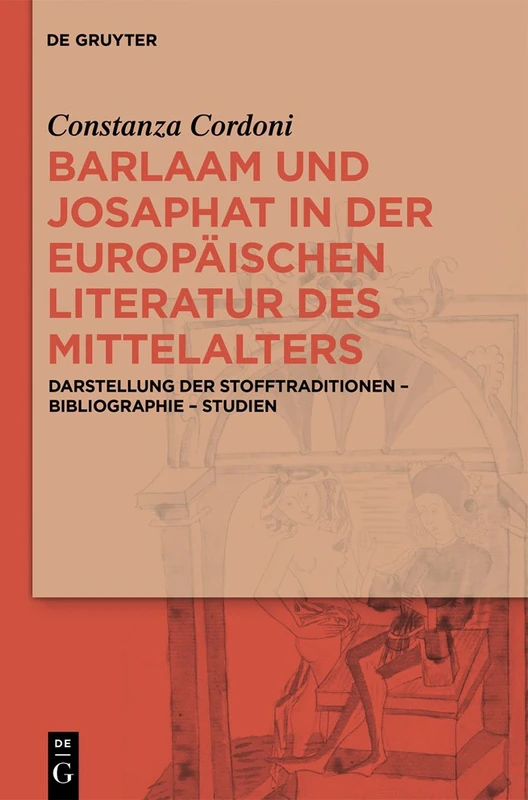 Barlaam und Josaphat in der europäischen Literatur des Mittelalters: Darstellund der Stofftraditionen - Bibliographie - Studien