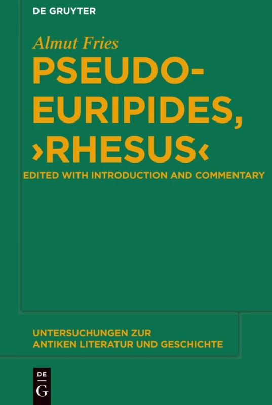 Pseudo-Euripides, "Rhesus": Edited with Introduction and Commentary: 114 (Untersuchungen zur Antiken Literatur und Geschichte, 114)