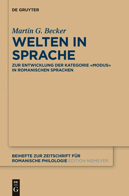 Welten in Sprache: Zur Entwicklung der Kategorie «Modus» in romanischen Sprachen: 386 (Beihefte zur Zeitschrift fur Romanische Philologie, 386)