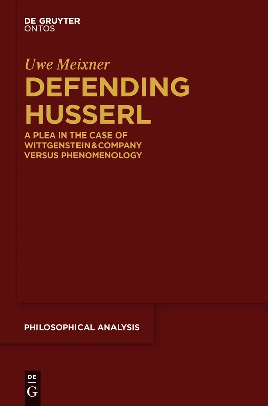 Defending Husserl: A Plea in the Case of Wittgenstein & Company versus Phenomenology: 52 (Philosophische Analyse / Philosophical Analysis, 52)