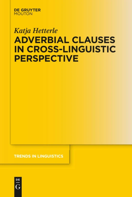 Adverbial Clauses in Cross-Linguistic Perspective: 289 (Trends in Linguistics. Studies and Monographs [TiLSM], 289)