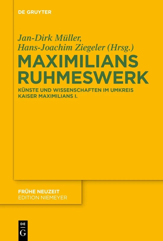 Maximilians Ruhmeswerk: Kunste Und Wissenschaften Im Umkreis Kaiser Maximilians I.: 190 (Frühe Neuzeit)