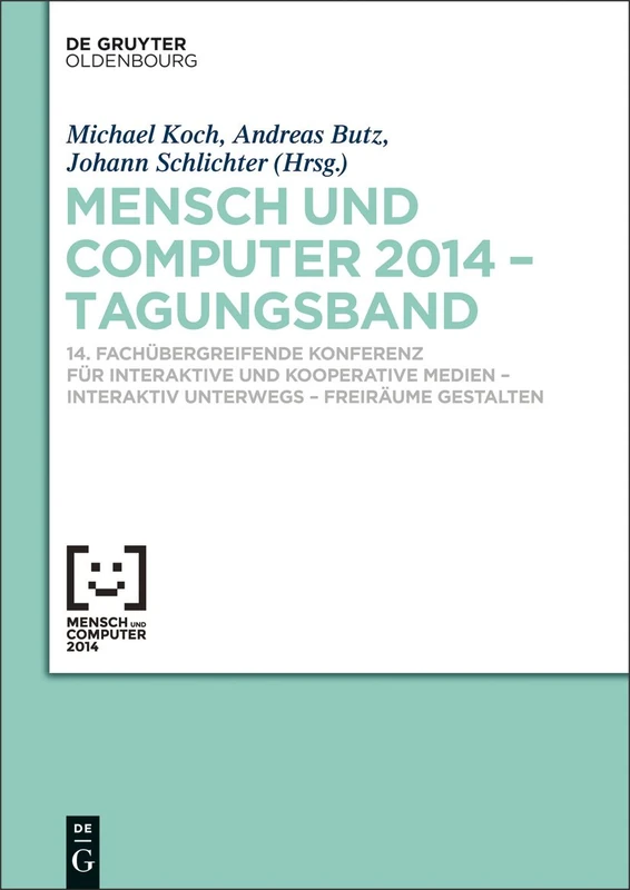 Mensch und Computer 2014 - Tagungsband: Fachübergreifende Konferenz Für Interaktive Und Kooperative Medien - Interaktiv Unterwegs - ... & Computer - Tagungsbände / Proceedings)