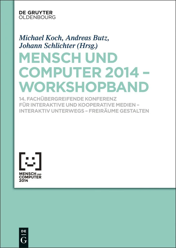 Mensch & Computer 2014 - Workshopband: 14. Fachübergreifende Konferenz Für Interaktive Und Kooperative Medien - Interaktiv Unterwegs - Freiräume Gestalten