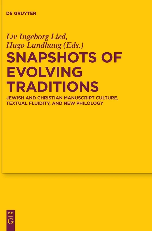 Snapshots of Evolving Traditions: Jewish and Christian Manuscript Culture, Textual Fluidity, and New Philology (Texte und Untersuchungen zur Geschichte der Altchristlichen Literatur): 175