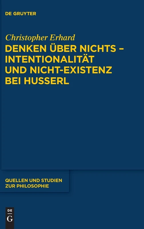Denken über nichts - Intentionalität und Nicht-Existenz bei Husserl: Intentionalität Und Nicht- Existenz Bei Husserl / Intentionality and the ... 118 (Quellen Und Studien Zur Philosophie)