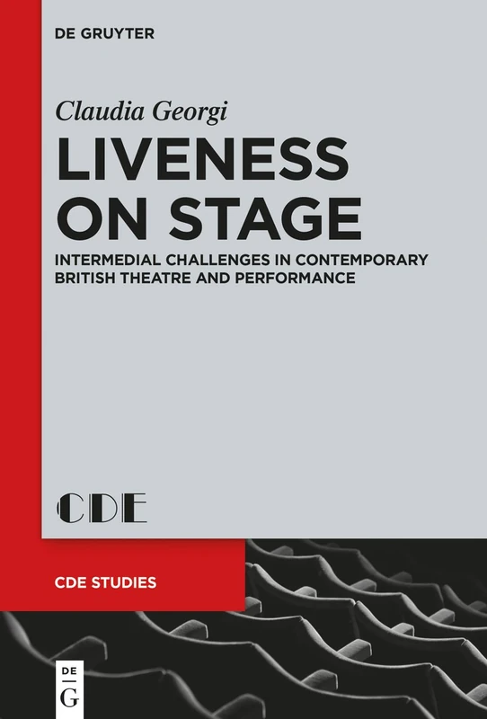 Liveness on Stage: Intermedial Challenges in Contemporary British Theatre and Performance: 25 (Contemporary Drama in English Studies, 25)