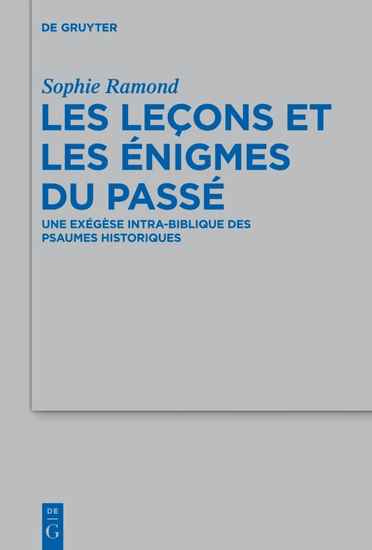 Les leçons et les énigmes du passé: Une Exégèse Intra-Biblique Des Psaumes Historiques: 459 (Beihefte Zur Zeitschrift Für die Alttestamentliche Wissensch)