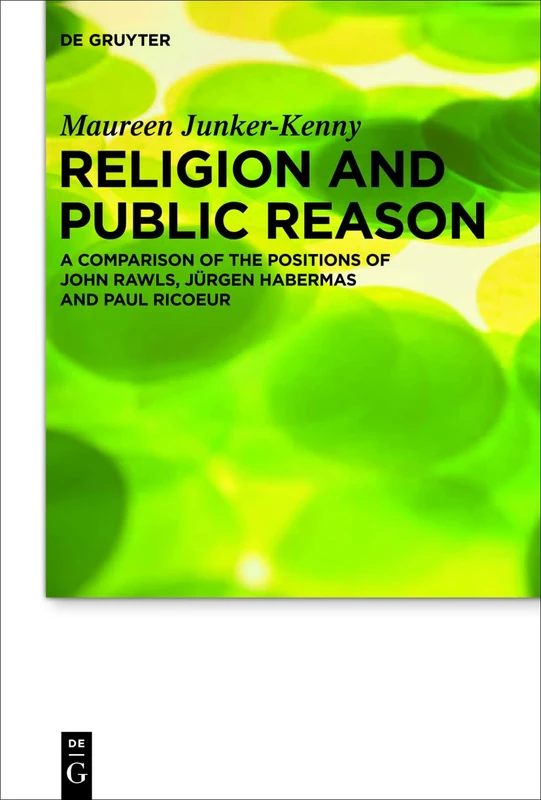 Religion and Public Reason: A Comparison of the Positions of John Rawls, Jürgen Habermas and Paul Ricœur: 16 (Praktische Theologie im Wissenschaftsdiskurs, 16)