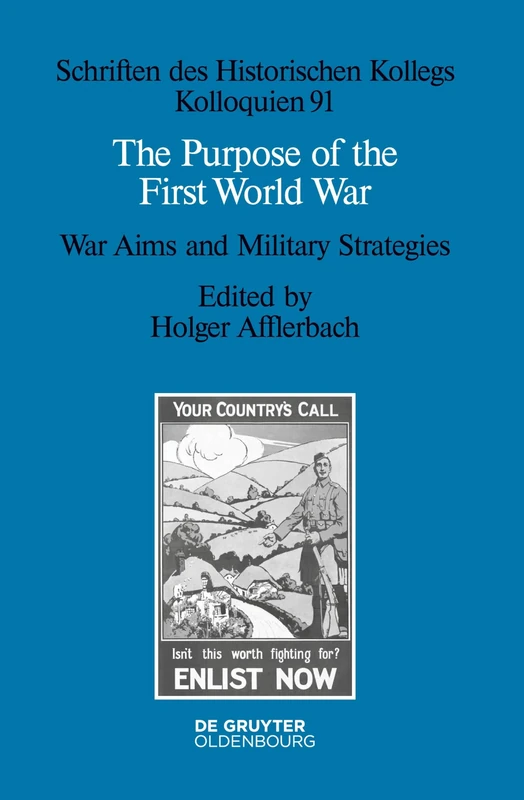 The Purpose of the First World War: War Aims and Military Strategies: 91 (Schriften des Historischen Kollegs, 91)
