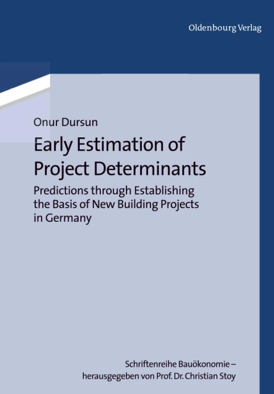 Early Estimation of Project Determinants: Predictions through Establishing the Basis of New Building Projects in Germany: 1 (Schriftenreihe Bauökonomie, 1)