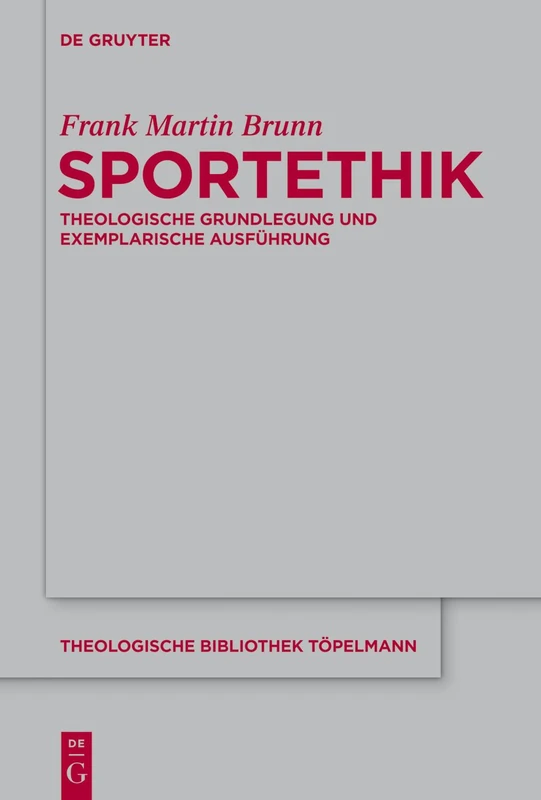 Sportethik: Theologische Grundlegung und exemplarische Ausführung: 169 (Theologische Bibliothek Topelmann, 169)