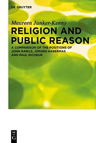 Religion and Public Reason: A Comparison of the Positions of John Rawls, Jurgen Habermas and Paul Ricoeur: 16 (Praktische Theologie Im Wissenschaftsdiskurs)