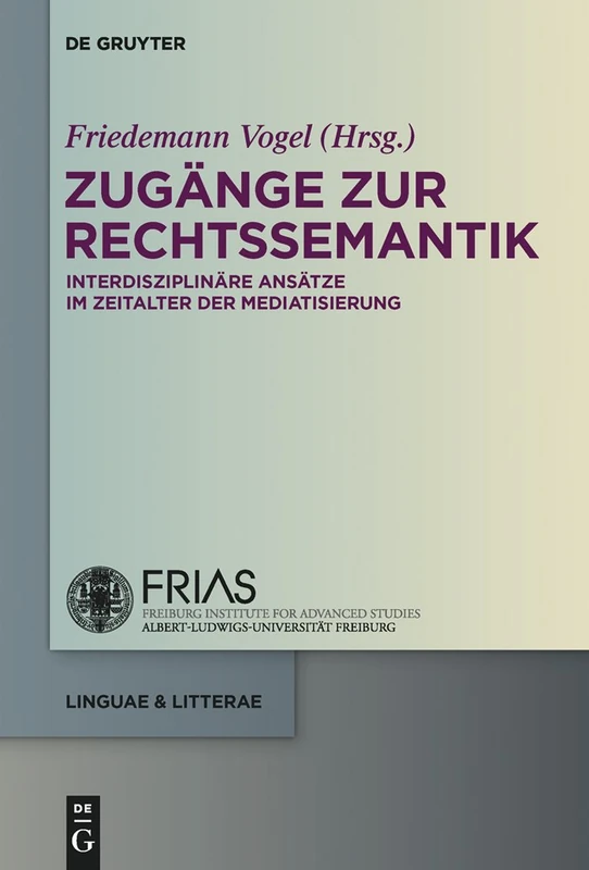 Zugänge zur Rechtssemantik: Interdisziplinare Ansatze im Zeitalter der Mediatisierung: 53 (Linguae & Litterae)
