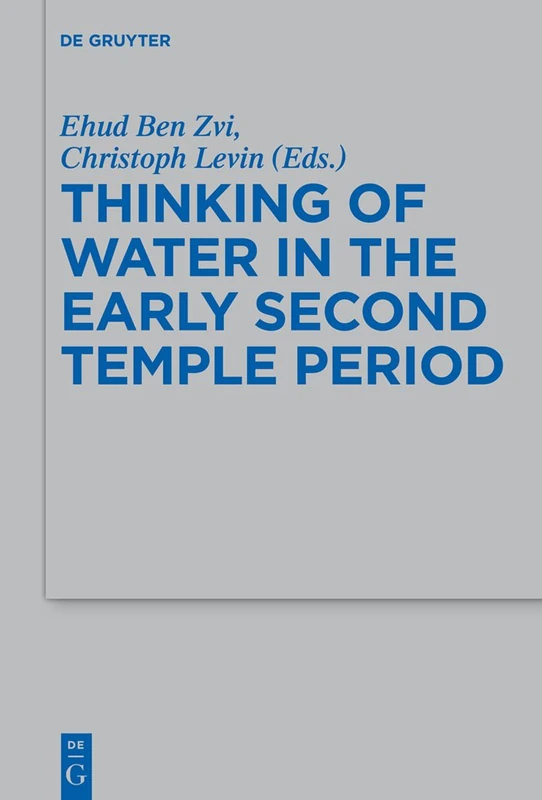 Thinking of Water in the Early Second Temple Period: 461 (Beihefte zur Zeitschrift fur die Alttestamentliche Wissenschaft, 461)