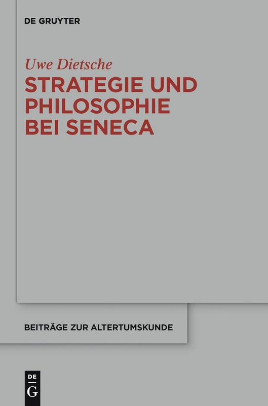 Strategie und Philosophie bei Seneca: Untersuchungen zur therapeutischen Technik in den "Epistulae morales": 329 (Beitrage zur Altertumskunde, 329)