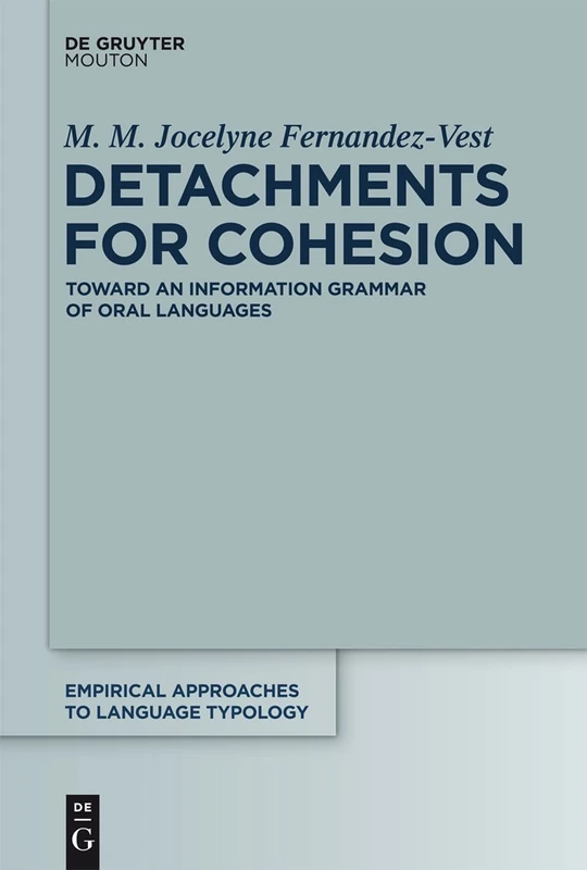 Detachments for Cohesion: Toward an Information Grammar of Oral Languages: 56 (Empirical Approaches to Language Typology [EALT], 56)