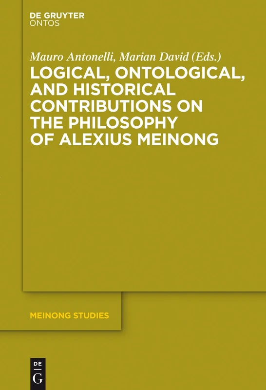 Logical, Ontological, and Historical Contributions on the Philosophy of Alexius Meinong: 5 (Meinong Studies / Meinong Studien, 5)