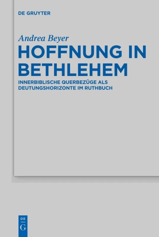 Hoffnung in Bethlehem: Innerbiblische Querbezüge als Deutungshorizonte im Ruthbuch: 463 (Beihefte zur Zeitschrift fur die Alttestamentliche Wissenschaft, 463)