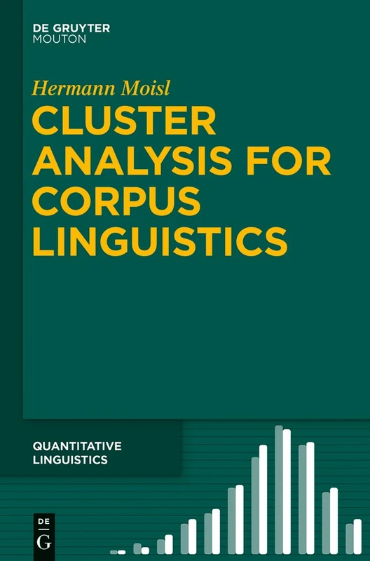 Cluster Analysis for Corpus Linguistics: 66 (Quantitative Linguistics [QL], 66)