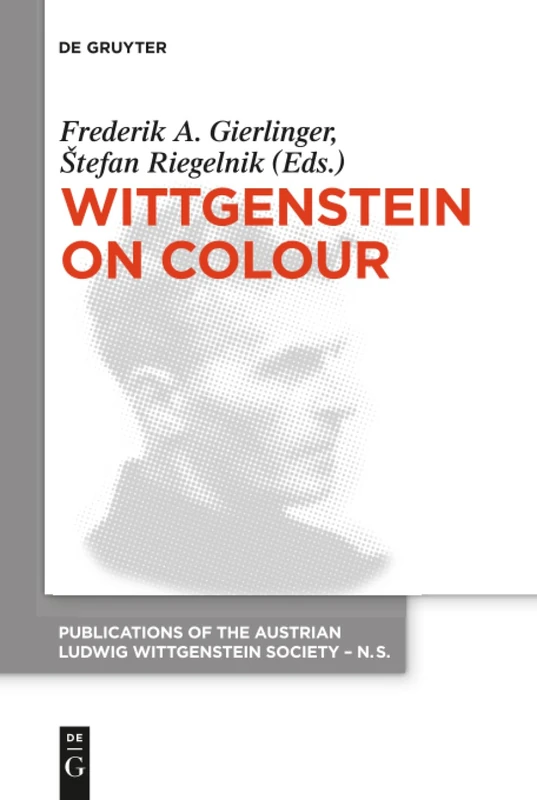 Wittgenstein on Colour: 21 (Publications of the Austrian Ludwig Wittgenstein Society – New Series, 21)