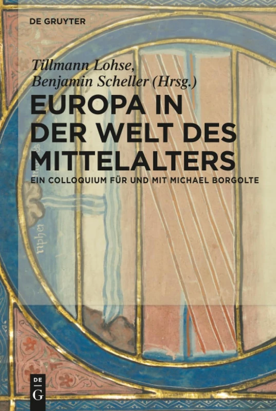 Europa in der Welt des Mittelalters: Ein Colloquium für und mit Michael Borgolte