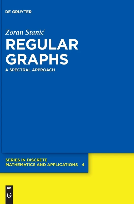 Regular Graphs: A Spectral Approach (De Gruyter Series in Discrete Mathematics and Applications): 4