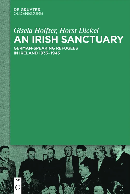An Irish Sanctuary: German-speaking Refugees in Ireland 1933–1945