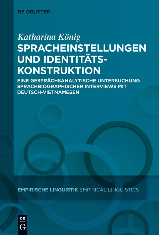 Spracheinstellungen und Identitätskonstruktion: Eine Gesprachsanalytische Untersuchung Sprachbiographischer Interviews Mit Deutsch-vietnamesen: 2 (Empirische Linguistik / Empirical Linguistics)