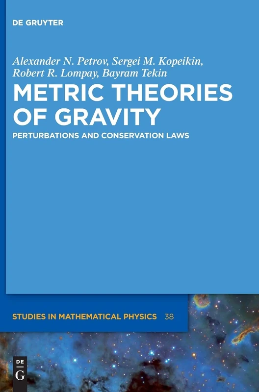 Metric Theories of Gravity: Perturbations and Conservation Laws (De Gruyter Studies in Mathematical Physics): 38
