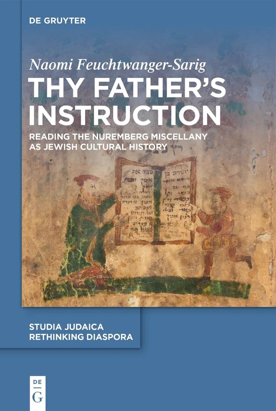 Thy Father’s Instruction: Reading the Nuremberg Miscellany as Jewish Cultural History (Studia Judaica, 79) - Image 1