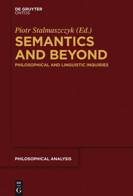 Semantics and Beyond: Philosophical and Linguistic Inquiries: 57 (Philosophische Analyse / Philosophical Analysis, 57)