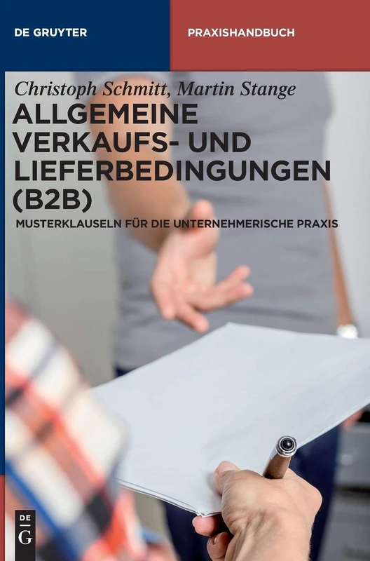 Allgemeine Verkaufs- Und Lieferbedingungen (B2B): Musterklauseln Fur Die Unternehmerische Praxis (de Gruyter Praxishandbuch)