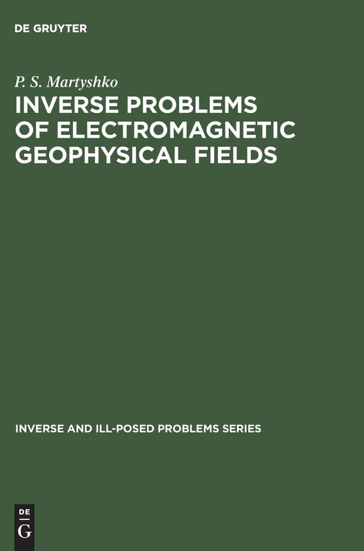Inverse Problems of Electromagnetic Geophysical Fields: 17 (Inverse and Ill-Posed Problems Series, 17) - Image 1