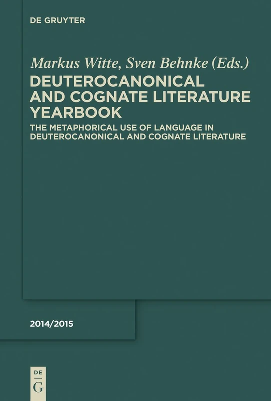 The Metaphorical Use of Language in Deuterocanonical and Cognate Literature (Deuterocanonial and Cognate Literature): Yearbook, 2014/2015, The ... in Deuterocanonical and Cognate Literature