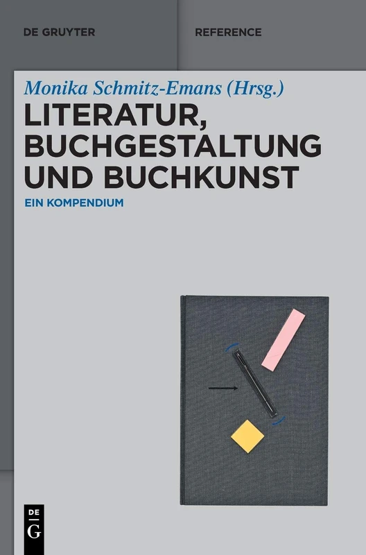 Literatur, Buchgestaltung und Buchkunst: Ein Kompendium (De Gruyter Reference)