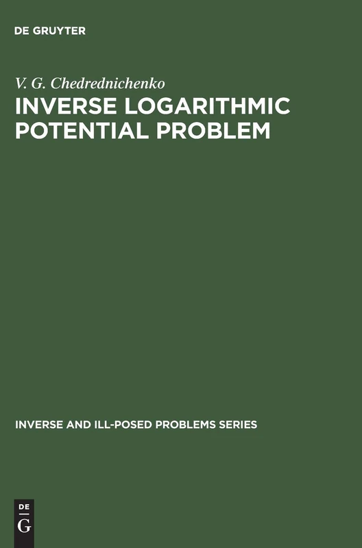 Inverse Logarithmic Potential Problem: 5 (Inverse and Ill-Posed Problems Series, 5)