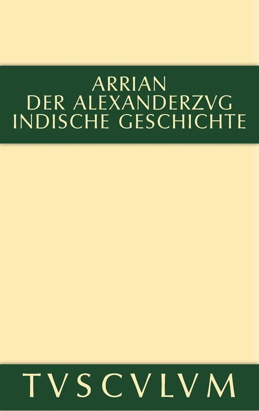 Der Alexanderzug: Griechisch Und Deutsch (Sammlung Tusculum)