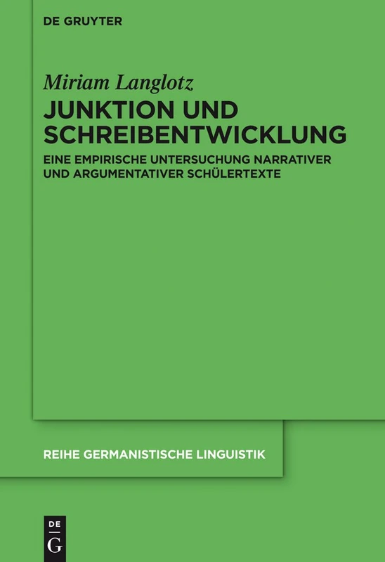 Junktion und Schreibentwicklung: Eine empirische Untersuchung narrativer und argumentativer Schülertexte: 300 (Reihe Germanistische Linguistik, 300) - Image 1