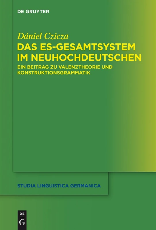Das es-Gesamtsystem im Neuhochdeutschen: Ein Beitrag Zu Valenztheorie Und Konstruktionsgrammatik: 120 (Studia Linguistica Germanica)
