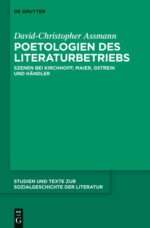 Poetologien des Literaturbetriebs: Szenen Bei Kirchhoff, Maier, Gstrein Und Händler: 139 (Studien Und Texte Zur Sozialgeschichte der Literatur)